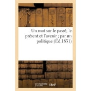 Sciences Sociales: Un Mot Sur Le Pass, Le Prsent Et l'Avenir Par Un Politique Dont Les Prvisions : Se Sont Toujours Accomplies (Paperback)