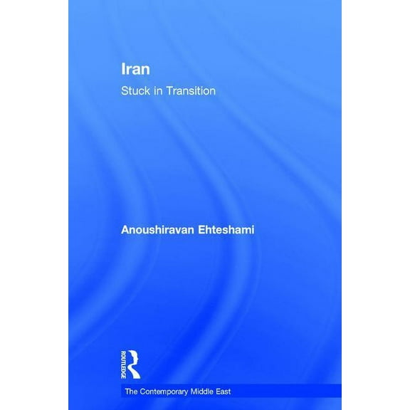 Contemporary Middle East Iran: Stuck in Transition, (Hardcover)