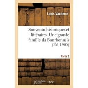 Histoire: Souvenirs Historiques Et Littraires. Une Grande Famille Du Bourbonnais. Partie 2 : Les Destutt de Tracy (Paperback)