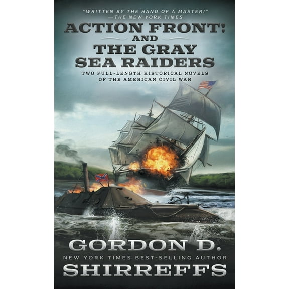 Action Front! And The Gray Sea Raiders: Two Full-Length Historical Novels of the American Civil War, (Paperback)