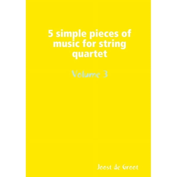 5 simple pieces of music for string quartet Volume 3, (Paperback)