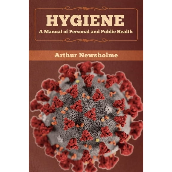 Hygiene: A Manual of Personal and Public Health, (Paperback)