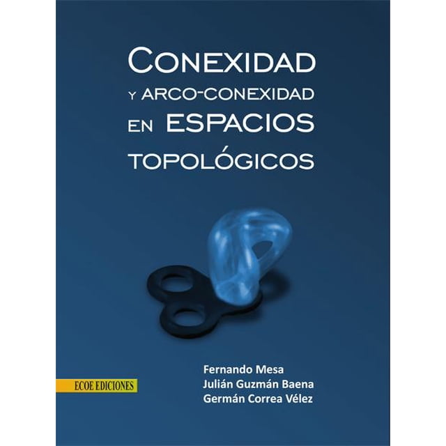 Conexidad y Arco-Conexidad en Espacios Topológicos Ecoe Ediciones 9789586488075