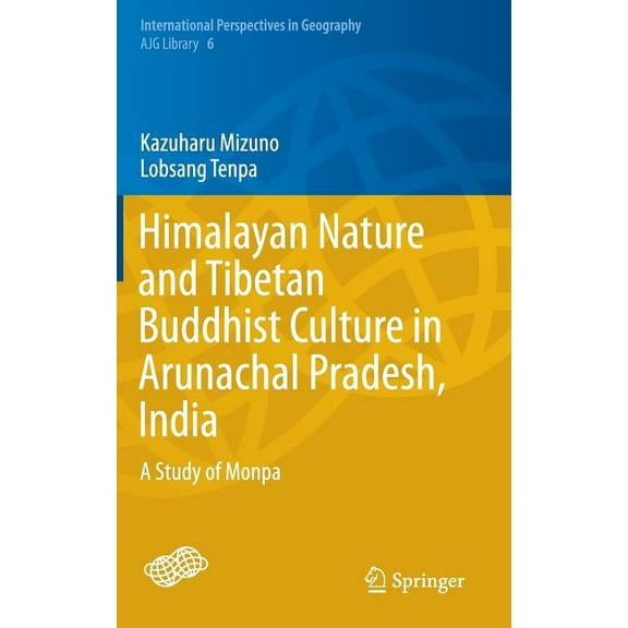 International Perspectives in Geography Himalayan Nature and Tibetan Buddhist Culture in Arunachal Pradesh, India: A Study of Monpa, Book 6, (Hardcover)