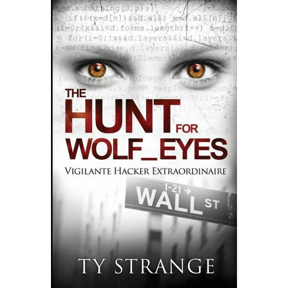The Hunt for Wolf_Eyes: Vigilante Hacker Extraordinaire, (Paperback)
