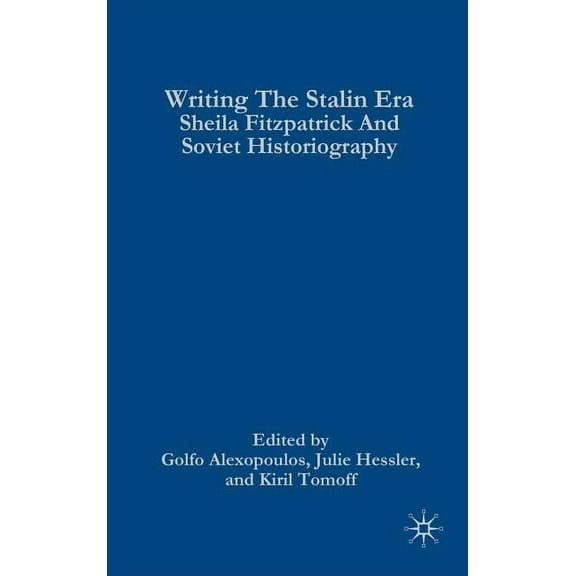 Writing the Stalin Era: Sheila Fitzpatrick and Soviet Historiography, (Hardcover)