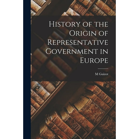 History of the Origin of Representative Government in Europe, (Paperback)