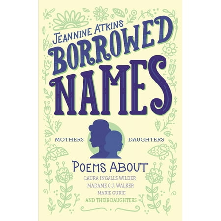 Borrowed Names : Poems About Laura Ingalls Wilder, Madam C.J. Walker, Marie Curie, and Their