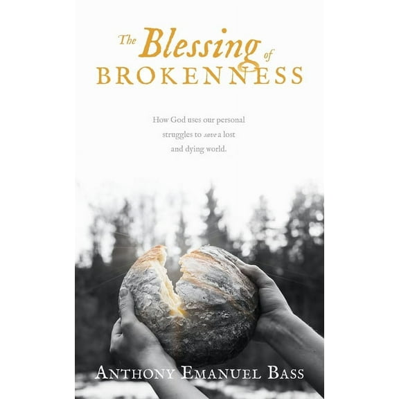The Blessing of Brokenness: How God uses our personal struggles to save a lost and dying world., (Paperback)