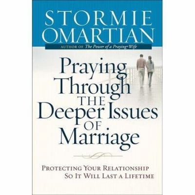Pre-Owned Praying Through the Deeper Issues of Marriage: Protecting Your Relationship So it Will Last a Lifetime (Paperback) 0736920420 9780736920421