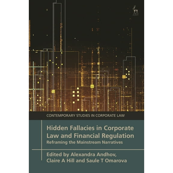 Contemporary Studies in Corporate Law Hidden Fallacies in Corporate Law and Financial Regulation: Reframing the Mainstream Narratives, (Hardcover)