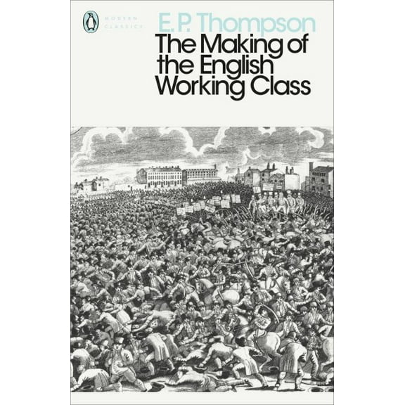 Modern Classics Making of the English Working Class