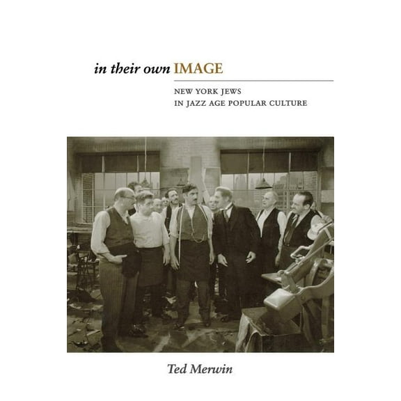 In Their Own Image: New York Jews in Jazz Age Popular Culture, (Paperback)