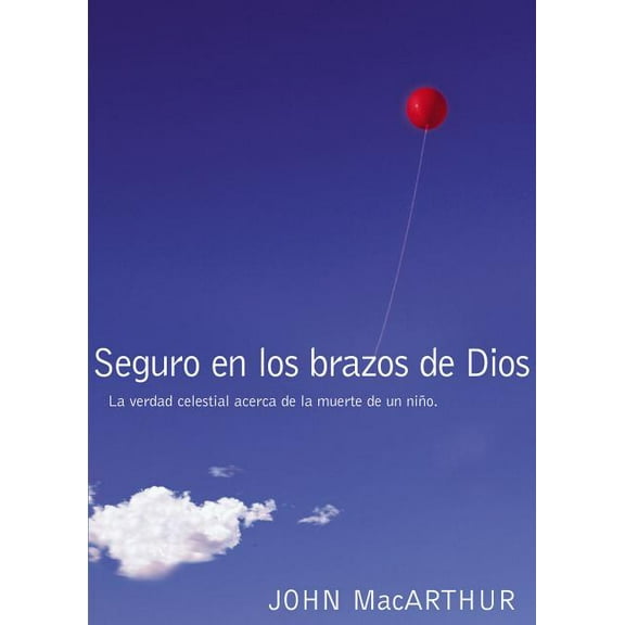 Seguro En Los Brazos de Dios: La Verdad Celestial Acerca de la Muerte de Un Niño., (Paperback)