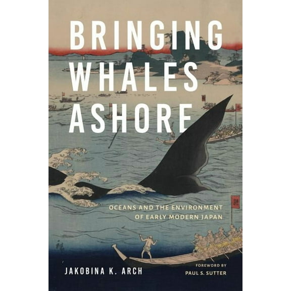 Weyerhaeuser Environmental Books Bringing Whales Ashore: Oceans and the Environment of Early Modern Japan, (Hardcover)