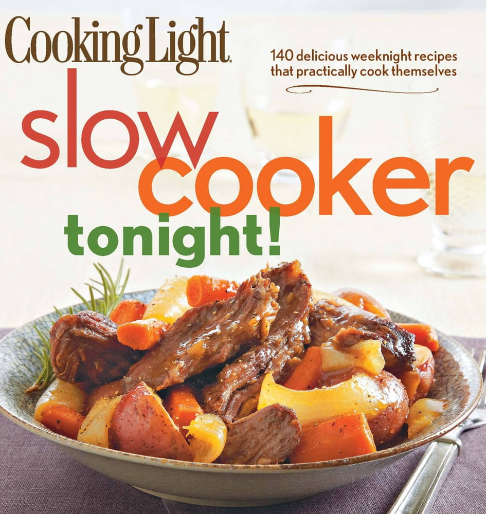 Cooking Light SlowCooker Tonight! 140 delicious weeknight recipes