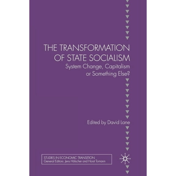 Studies in Economic Transition The Transformation of State Socialism: System Change, Capitalism, or Something Else?, (Paperback)