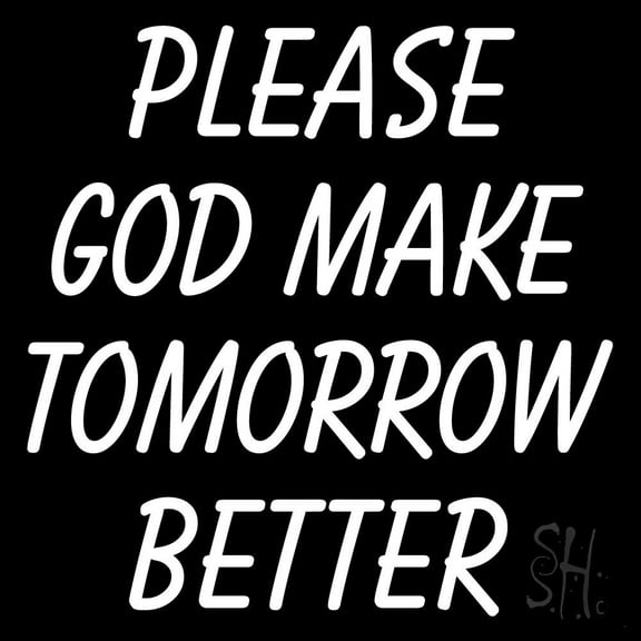 White Please God Make Tomorrow Better LED Neon Sign 24" Tall x 24" Wide - inches Black Square Cut Acrylic Backing, with Dimmer - Premium built indoor Sign for Home dcor, Religious place, Store.