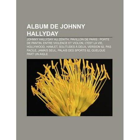 Album De Johnny Hallyday Johnny Hallyday Au Zenith Pavillon De Paris Porte De Pantin Entre Violence Et Violon C Est La Vie Hollywood Walmart Com