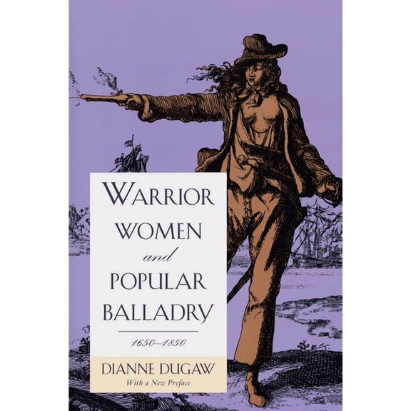 Warrior Women and Popular Balladry, 1650-1850, (Paperback)