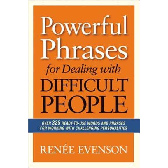 Pre-Owned The Powerful Phrases for Dealing with Difficult People: Over 325 Ready-to-Use Words and Phrases for Working with Challenging Personalities (Paperback) 0814432980 9780814432983