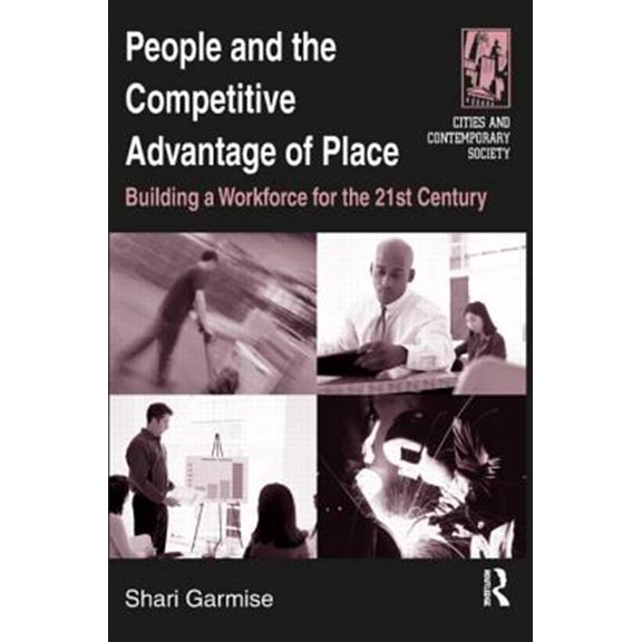 Pre-Owned Cities and Contemporary Society (Paperba People and the Competitive Advantage of Place: Building a Workforce for the 21st Century, (Paperback)
