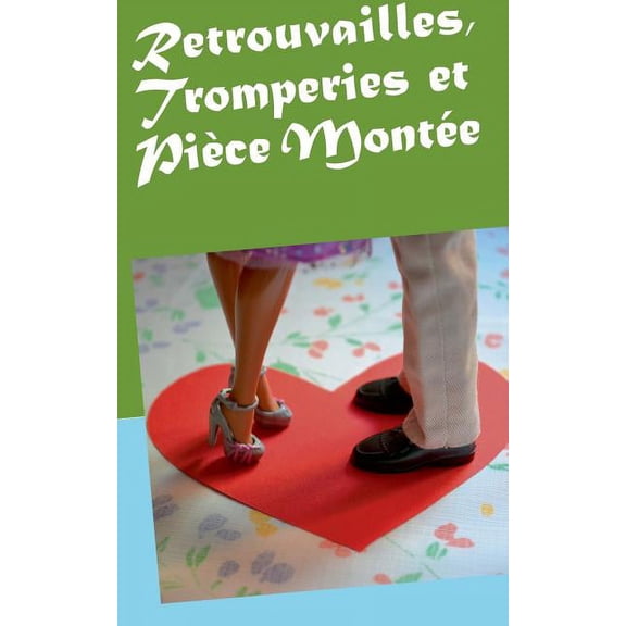 Retrouvailles, Tromperies Et Piece Montee