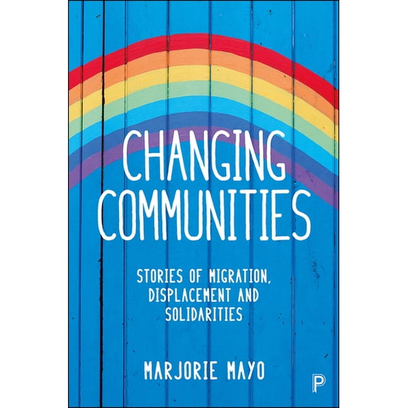 Changing Communities: Stories of Migration, Displacement and Solidarities, (Paperback)