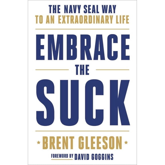 Embrace the Suck: The Navy Seal Way to an Extraordinary Life, (Hardcover)