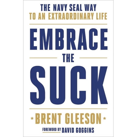 Embrace the Suck: The Navy Seal Way to an Extraordinary Life, (Hardcover)