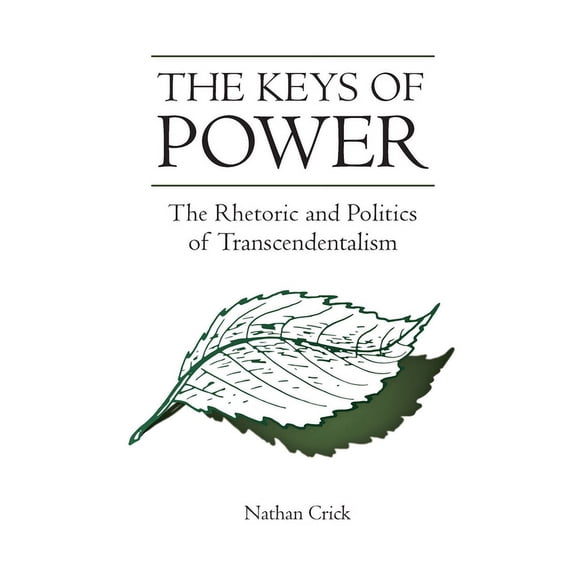 Studies in Rhetoric & Communication The Keys of Power: The Rhetoric and Politics of Transcendentalism, (Hardcover)