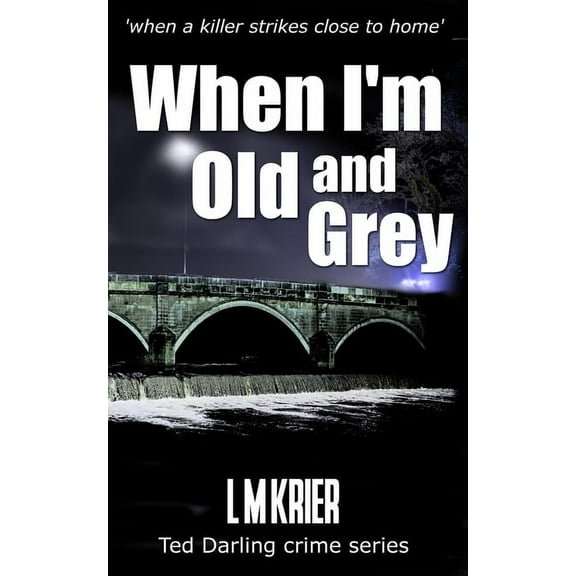 Ted Darling Crime When I'm Old and Grey: when a killer strikes close to home, Book 4, (Paperback)