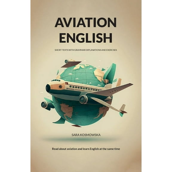 Aviation English: short texts with grammar explanations and exercises, (Paperback)