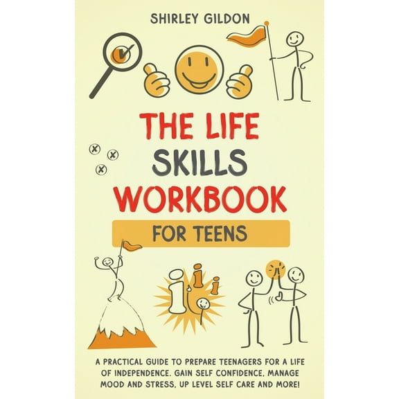 THE Life Skills Workbook for Teens: A Practical Guide to Prepare Teenagers for a Life of Independence; Gain Self Confide, (Paperback)