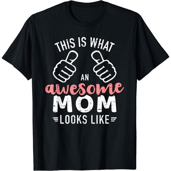 This is what an awesome mom looks like mother's day T-Shirt Black X-Large