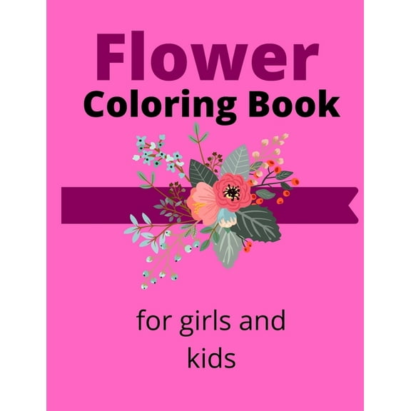 Flower Coloring Book: coloring book for kids and girls, valentines gifts book, coloring books for adults, (Paperback)