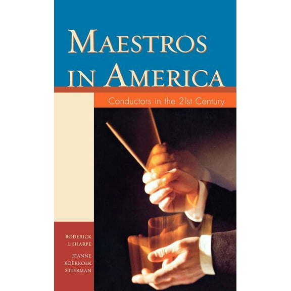 Maestros in America: Conductors in the 21st Century, (Hardcover)
