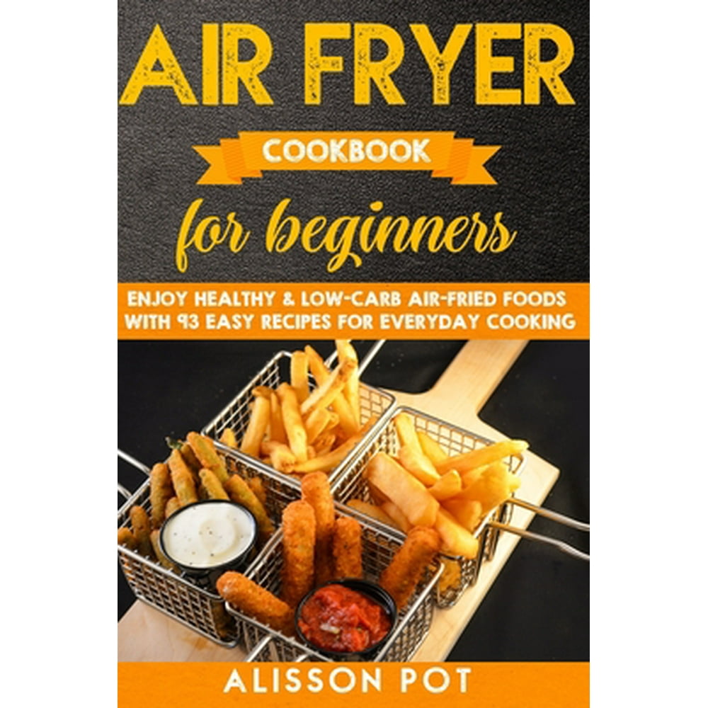 Air Fryer cookbook for beginners : Enjoy Healthy & Low-carb air-fried