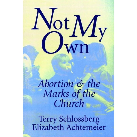 Not My Own: Abortion and the Marks of the Church, (Paperback)