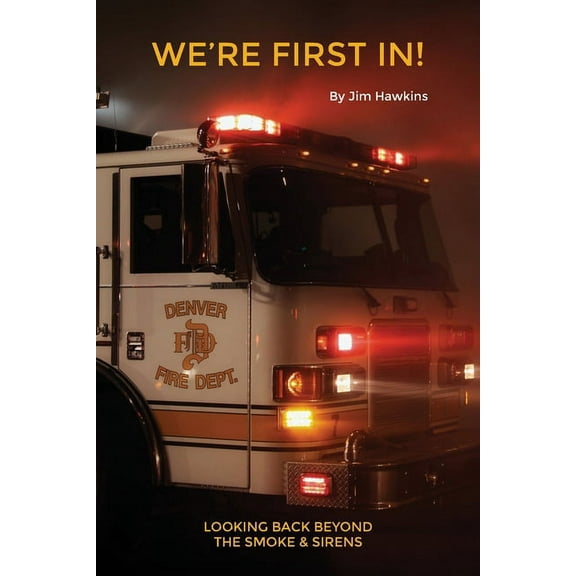 We're First In!: Looking Back Beyond the Smoke & Sirens (Paperback)