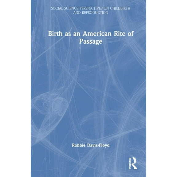 Social Science Perspectives on Childbirt Birth as an American Rite of Passage, (Hardcover)