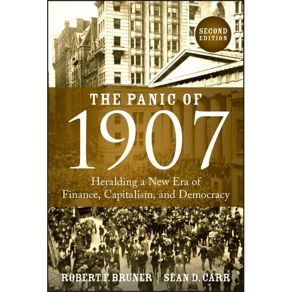 The Panic of 1907: Heralding a New Era of Finance, Capitalism, and Democracy, (Hardcover)