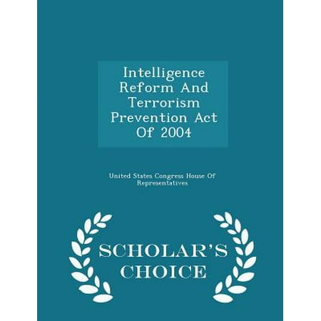 - Intelligence Reform and Terrorism Prevention Act of 2004 - Scholar's Choice Edition