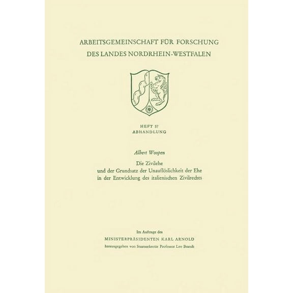 Arbeitsgemeinschaft FÃ¼r Forschung Des La Die Zivilehe Und Der Grundsatz Der UnauflÃ¶slichkeit Der Ehe in Der Entwicklung Des Italienischen Zivilrechts, Book 57, (Paperback)