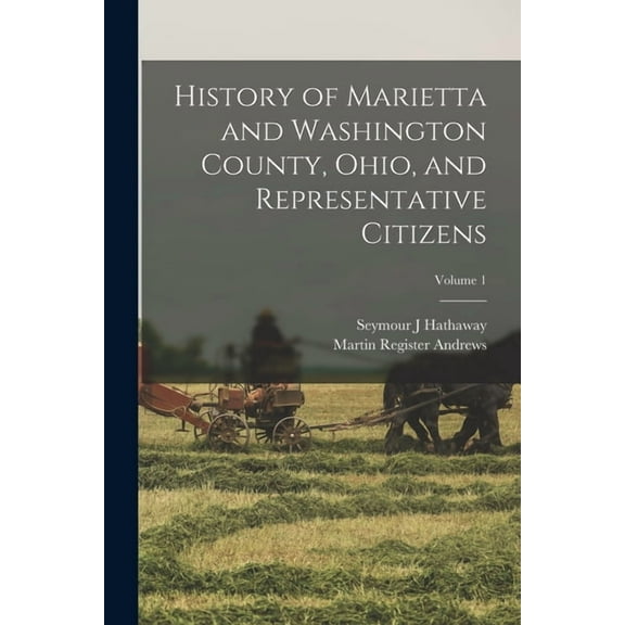 History of Marietta and Washington County, Ohio, and Representative Citizens; Volume 1, (Paperback)