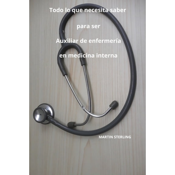 Para Leer Antes de Convertirse en Auxili Todo lo que necesita saber para ser Auxiliar de enfermerÃ­a en medicina interna, Book 21, (Paperback)