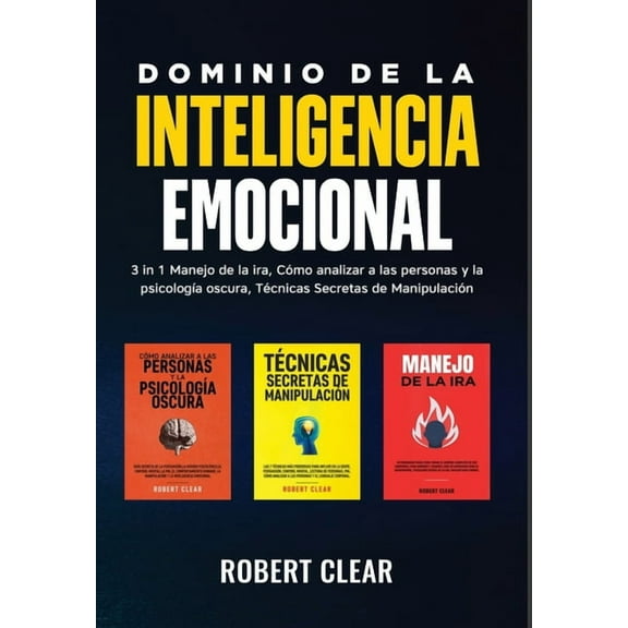 Dominio de la Inteligencia Emocional: 3 in 1 Manejo de la Ira, Cómo Analizar a Las Personas y la Psicología Oscura, Técn, (Hardcover)