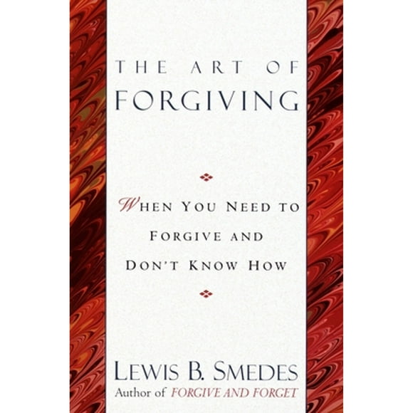 Pre-Owned Art of Forgiving: When You Need to Forgive and Don't Know How (Paperback 9780345413444) by Lewis B Smedes