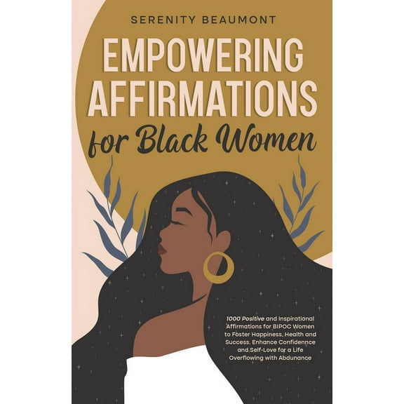 Empowering Affirmations for Black Women: 1000 Daily Positive and Inspirational Affirmations for BIPOC Women to Foster Ha, (Paperback)