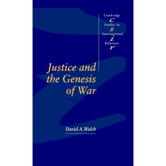 Cambridge Studies in International Relat Justice and the Genesis of War, Book 29, (Hardcover)
